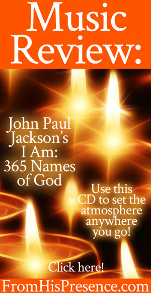 I Am: 365 Names of God by John Paul Jackson | CD review by Jamie Rohrbaugh | FromHisPresence.com