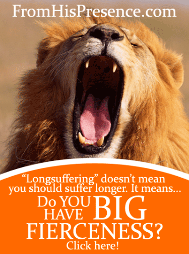 Do You Have Big Fierceness? The real meaning of "Longsuffering" by Jamie Rohrbaugh | FromHisPresence.com blog