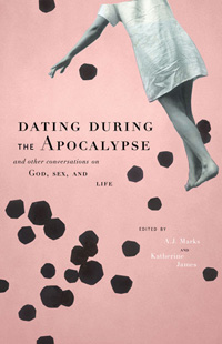 Dating During the Apocalypse and other Conversations on God, Sex, and Life