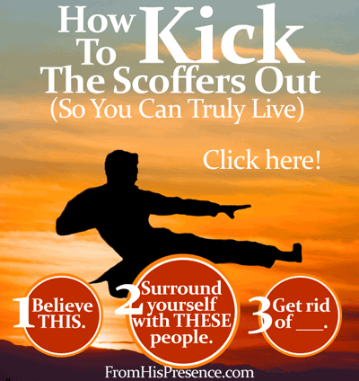 How To Kick the Scoffers Out (So You Can Truly Live)