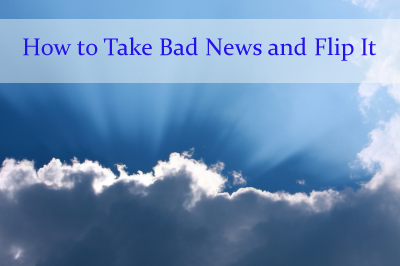 How to Take Bad News and Flip It