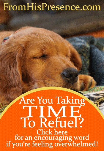 Are You Taking Time to Refuel? An encouraging word for you if you're tired and overwhelmed.