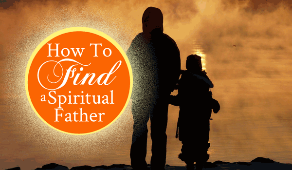 How To Find a Spiritual Father, Part 2