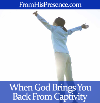 When God Brings You Back From Captivity