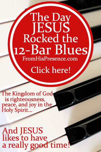 When Jesus Rocked the 12-Bar Blues in C by Jamie Rohrbaugh | FromHisPresence.com Blog
