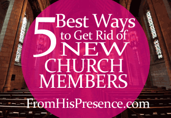 5 Best Ways To Get Rid of New Church Members