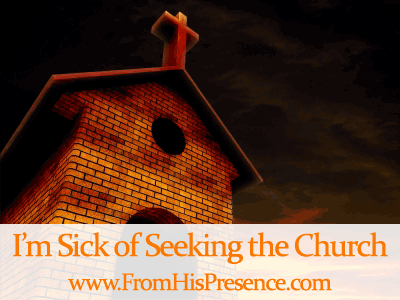 I’m Sick of Seeking the Church