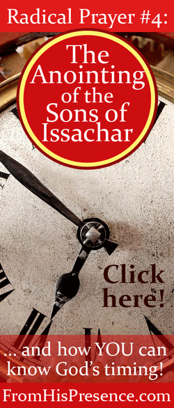 Radical Prayer #4: The Anointing of the Sons of Issachar | By Jamie Rohrbaugh | FromHisPresence.com