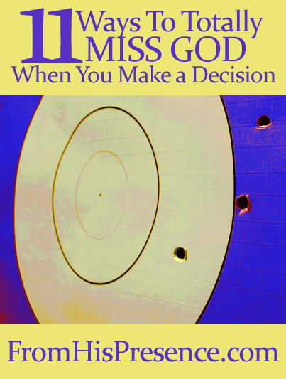 11 Ways To Totally Miss God When You Make a Decision
