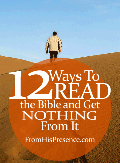 12 Ways To Read the Bible and Get Nothing From It