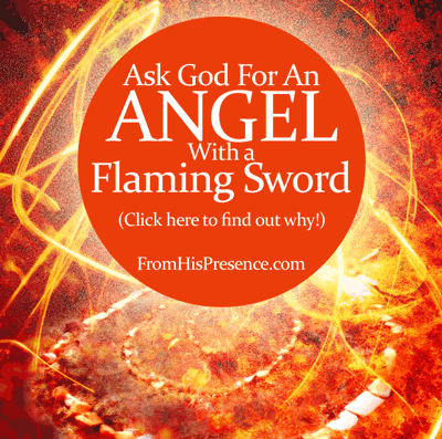 Radical Prayer #5: Ask God For An Angel With a Flaming Sword