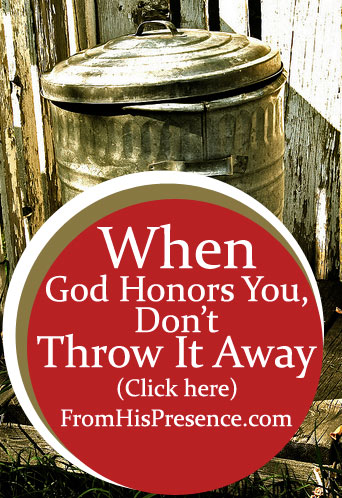 When God Honors You, Don’t Throw It Away