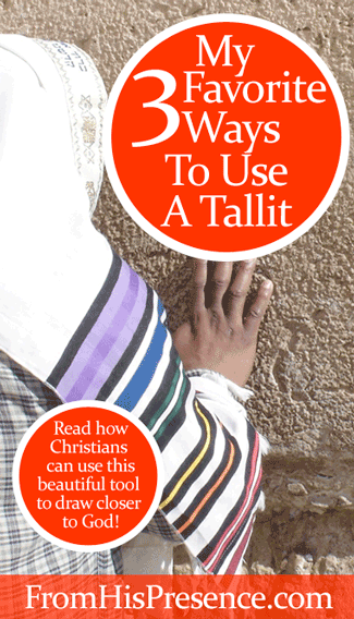 My 3 Favorite Ways to Use a Tallit by Jamie Rohrbaugh | FromHisPresence.com