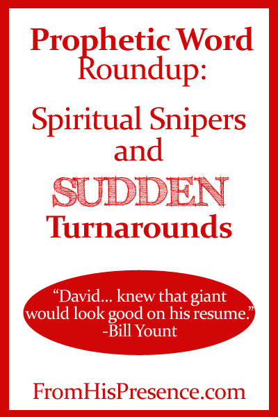 Prophetic Word Roundup: Spiritual Snipers and Sudden Turnarounds