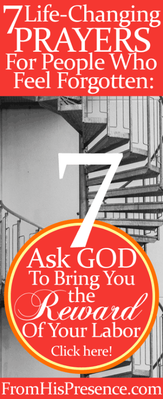 Prayer 7 of 7 Life-Changing Prayers For People Who Feel Forgotten: Ask God To Bring You the Reward Of Your Labor by Jamie Rohrbaugh | FromHisPresence.com