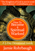 How To Become a Spiritual Warlord: A 5-Day Devotional Guide by Jamie Rohrbaugh | FromHisPresence.com