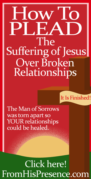 You can plead the suffering of Jesus over broken relationships! Here's how. By Jamie Rohrbaugh | FromHisPresence.com