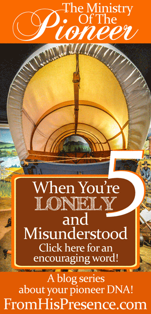 Letters To Pioneers: When You’re Lonely and Misunderstood