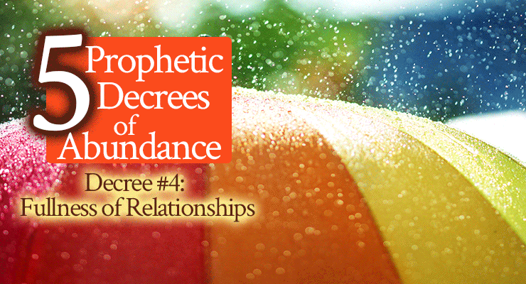Prophetic Decree #4: Fullness of Relationships