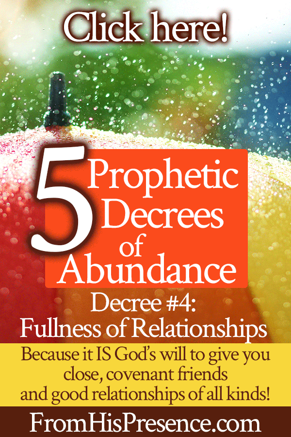 5 Prophetic Decrees of Abundance | Decree #3 Fullness of Relationships | by Jamie Rohrbaugh | FromHisPresence.com | Prayer and declaration for covenant friends and good relationships