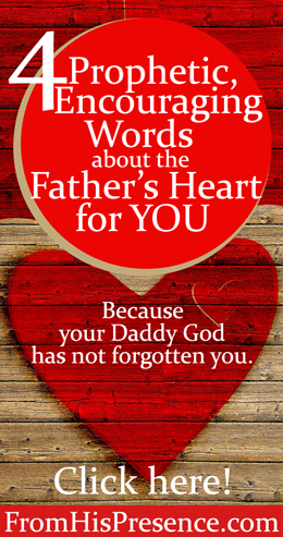 4 Prophetic, Encouraging Words About the Father’s Heart For You