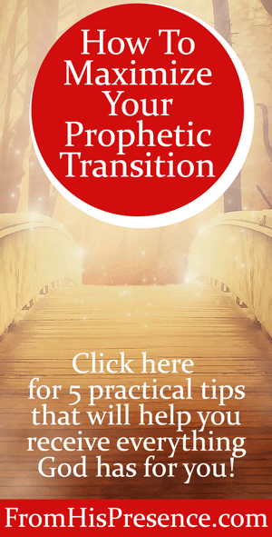 How To Maximize Your Prophetic Transition by Jamie Rohrbaugh | FromHisPresence.com