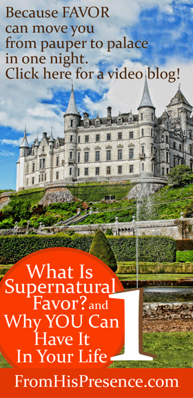 What Is Supernatural Favor? and Why YOU Can Have It In Your Life