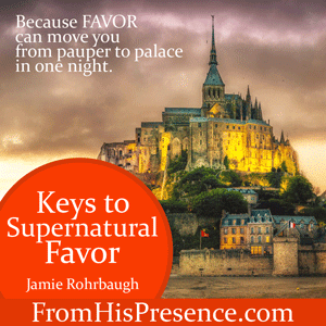 Keys To Supernatural Favor by Jamie Rohrbaugh | FromHisPresence.com