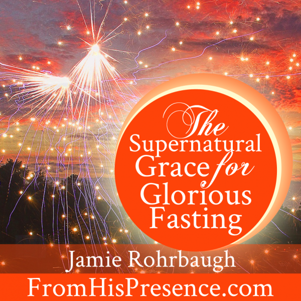 The Supernatural Grace for Glorious Fasting