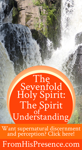 The Sevenfold Holy Spirit: The Spirit of Understanding | by Jamie Rohrbaugh | FromHisPresence.com