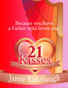 21 Kisses: The Sure Mercies of David for Your Life by Jamie Rohrbaugh | FromHisPresence.com