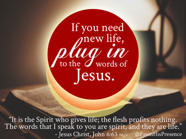 If-you-need-new-life-plug-in-to-the-words-of-Jesus