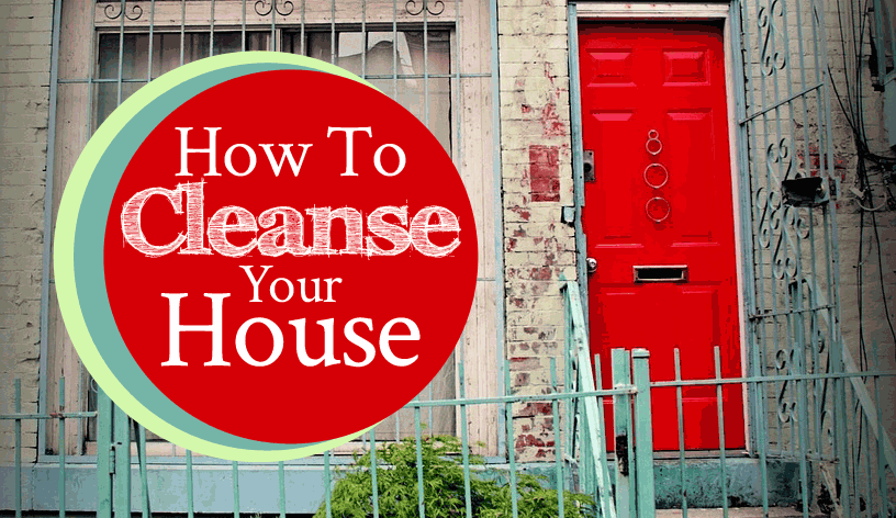 How To Cleanse Your House