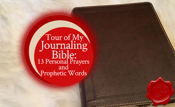 Tour of My Journaling Bible: 13 Personal Prayers and Prophetic Words