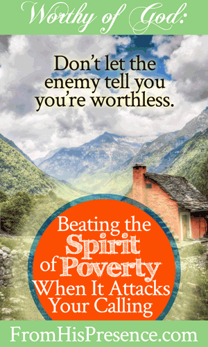 Beating the Spirit of Poverty When It Attacks Your Calling | by Jamie Rohrbaugh | FromHisPresence.com