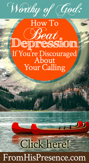 worthy-of-god-how-to-beat-depression-if-youre-discouraged-about-your-calling