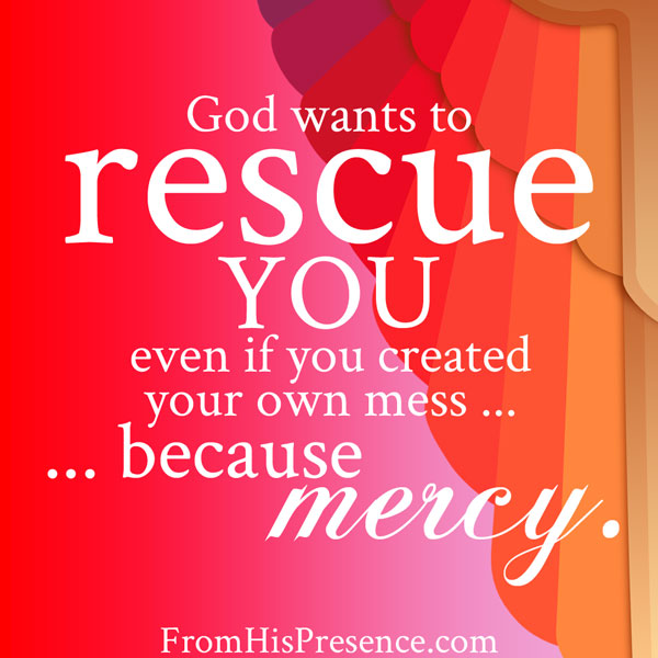 God wants to rescue you. | FromHisPresence.com