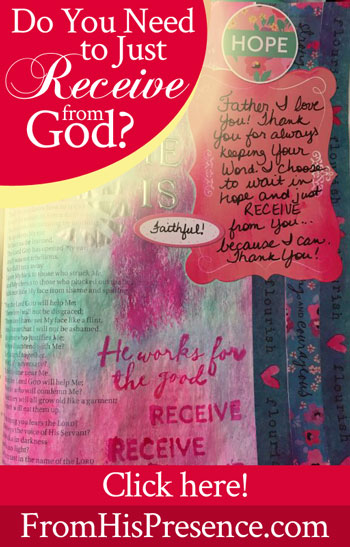 A Heart that Receives | Do You Need To Just Receive From God | by Jamie Rohrbaugh | FromHisPresence.com | Illustrated Faith devotional kit