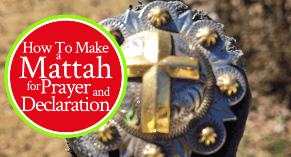 How To Make a Mattah for Prayer and Declaration