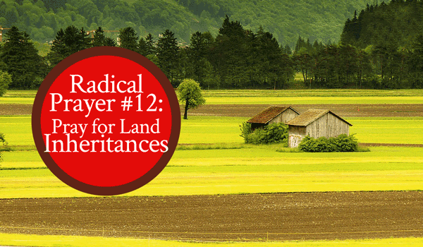 Prophetic Word: Pray for Land Inheritances