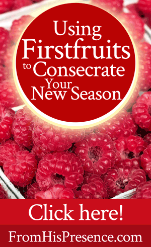 Using Firstfruits to Consecrate Your New Season | by Jamie Rohrbaugh | FromHisPresence.com