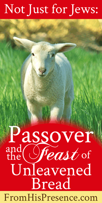 Passover and the Feast of Unleavened Bread | FromHisPresence.com