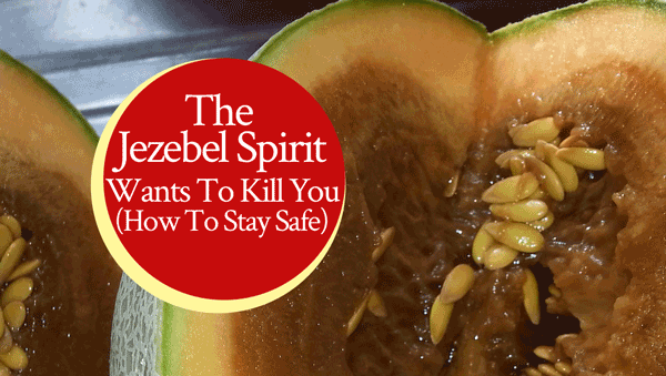 The Jezebel Spirit Wants To Kill You (How To Stay Safe)