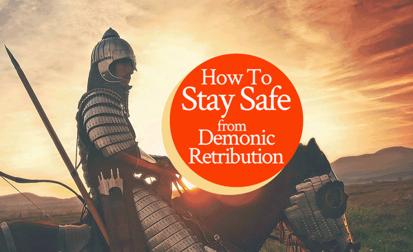 Spiritual Warfare: How To Stay Safe from Demonic Retribution