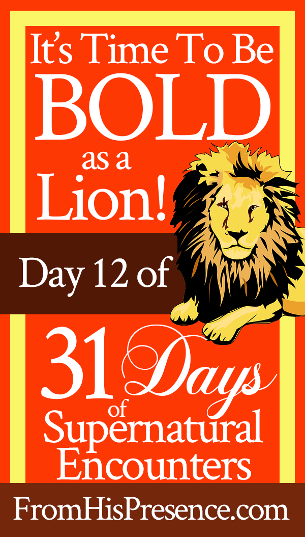 It's Time to Be Bold as a Lion! | by Jamie Rohrbaugh | FromHisPresence.com