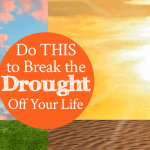 Do This to Break the Drought Off Your Life