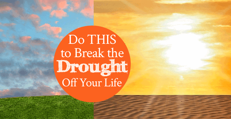 Do This to Break the Drought Off Your Life