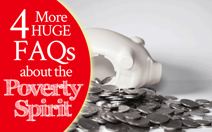 4 More Huge FAQs About the Poverty Spirit