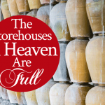 The Storehouses In Heaven Are Full!