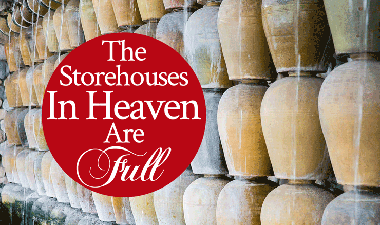 The Storehouses In Heaven Are Full!